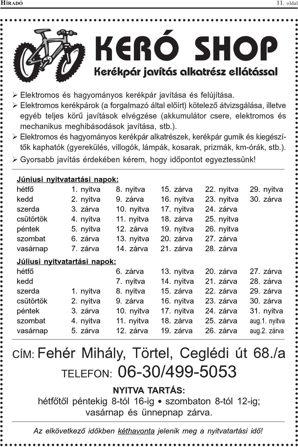 ). Gyorsabb javítás érdekében kérem, hogy idõpontot egyeztessünk! Júniusi nyitvatartási napok: hétfõ 1. nyitva 8. nyitva 15. zárva 22. nyitva 29. nyitva kedd 2. nyitva 9. zárva 16. nyitva 23.