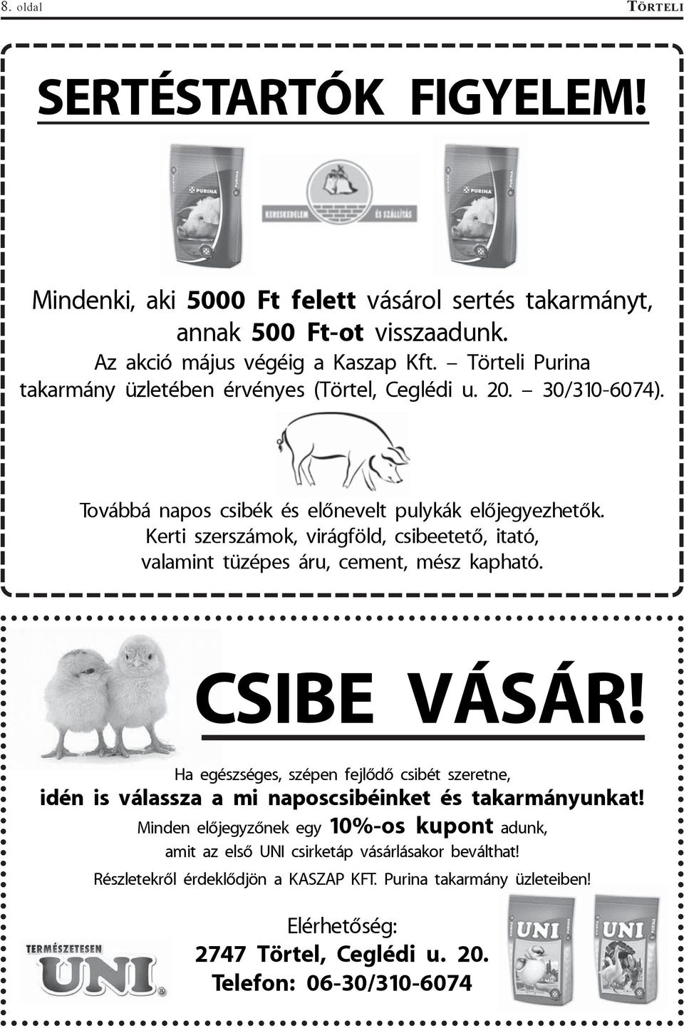 Kerti szerszámok, virágföld, csibeetetõ, itató, valamint tüzépes áru, cement, mész kapható. CSIBE VÁSÁR!