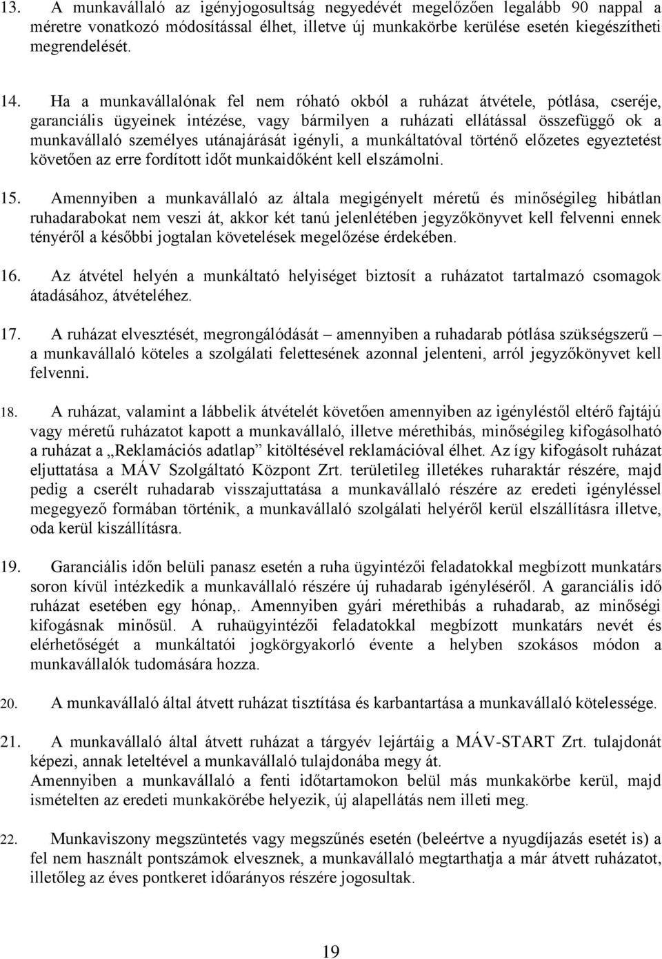 igényli, a munkáltatóval történő előzetes egyeztetést követően az erre fordított időt munkaidőként kell elszámolni. 15.