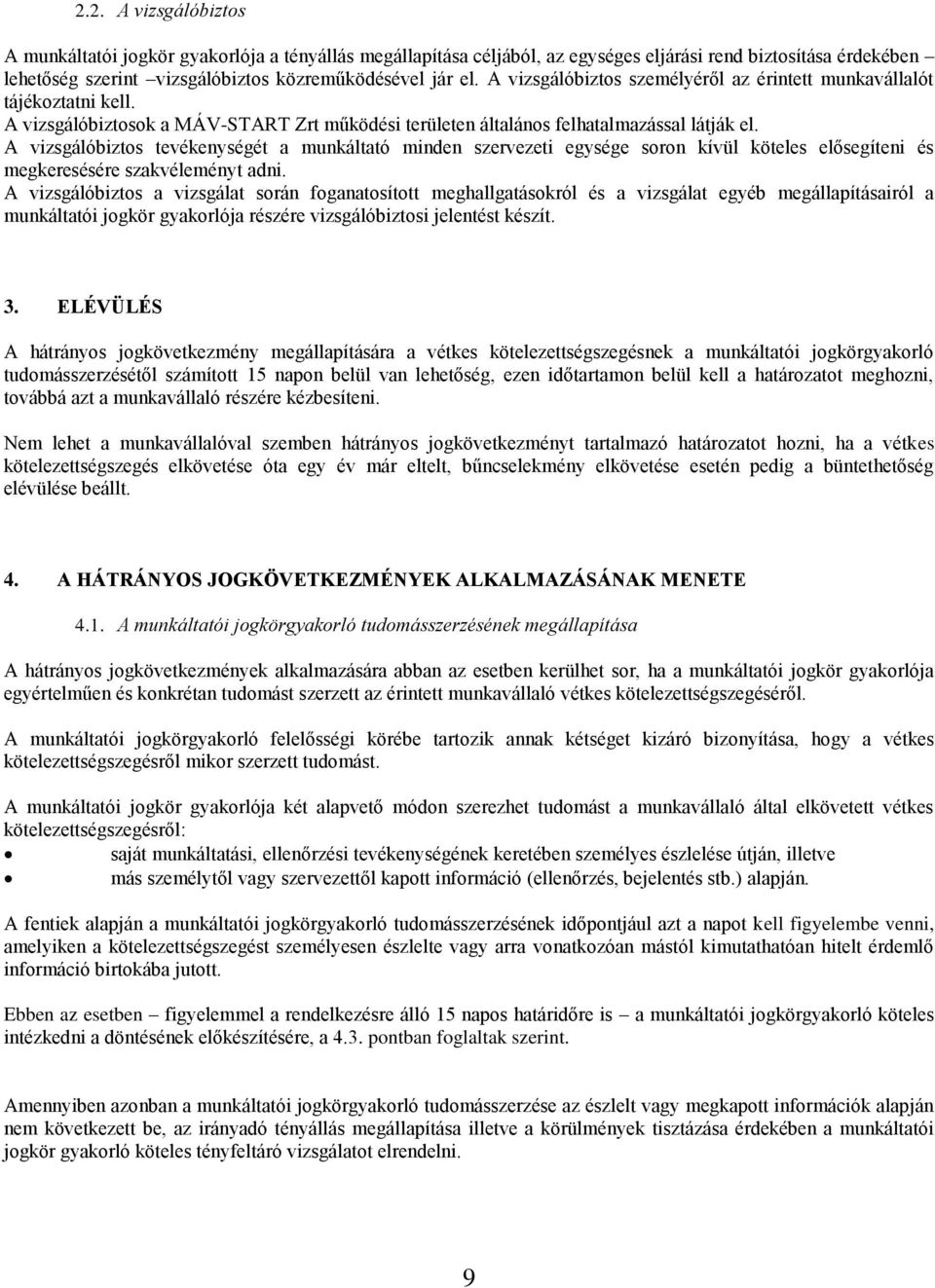 A vizsgálóbiztos tevékenységét a munkáltató minden szervezeti egysége soron kívül köteles elősegíteni és megkeresésére szakvéleményt adni.