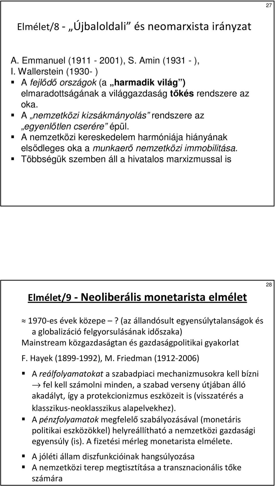 A nemzetközi kereskedelem harmóniája hiányának elsıdleges oka a munkaerı nemzetközi immobilitása.