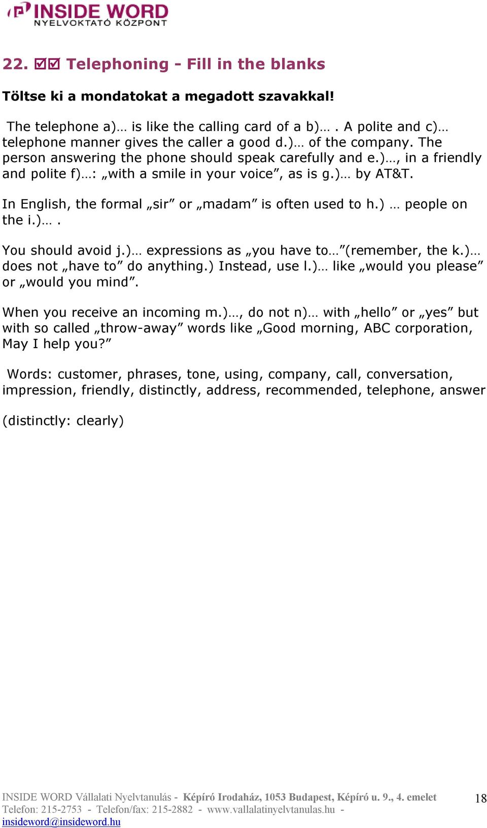 In English, the formal sir or madam is often used to h.) people on the i.). You should avoid j.) expressions as you have to (remember, the k.) does not have to do anything.) Instead, use l.