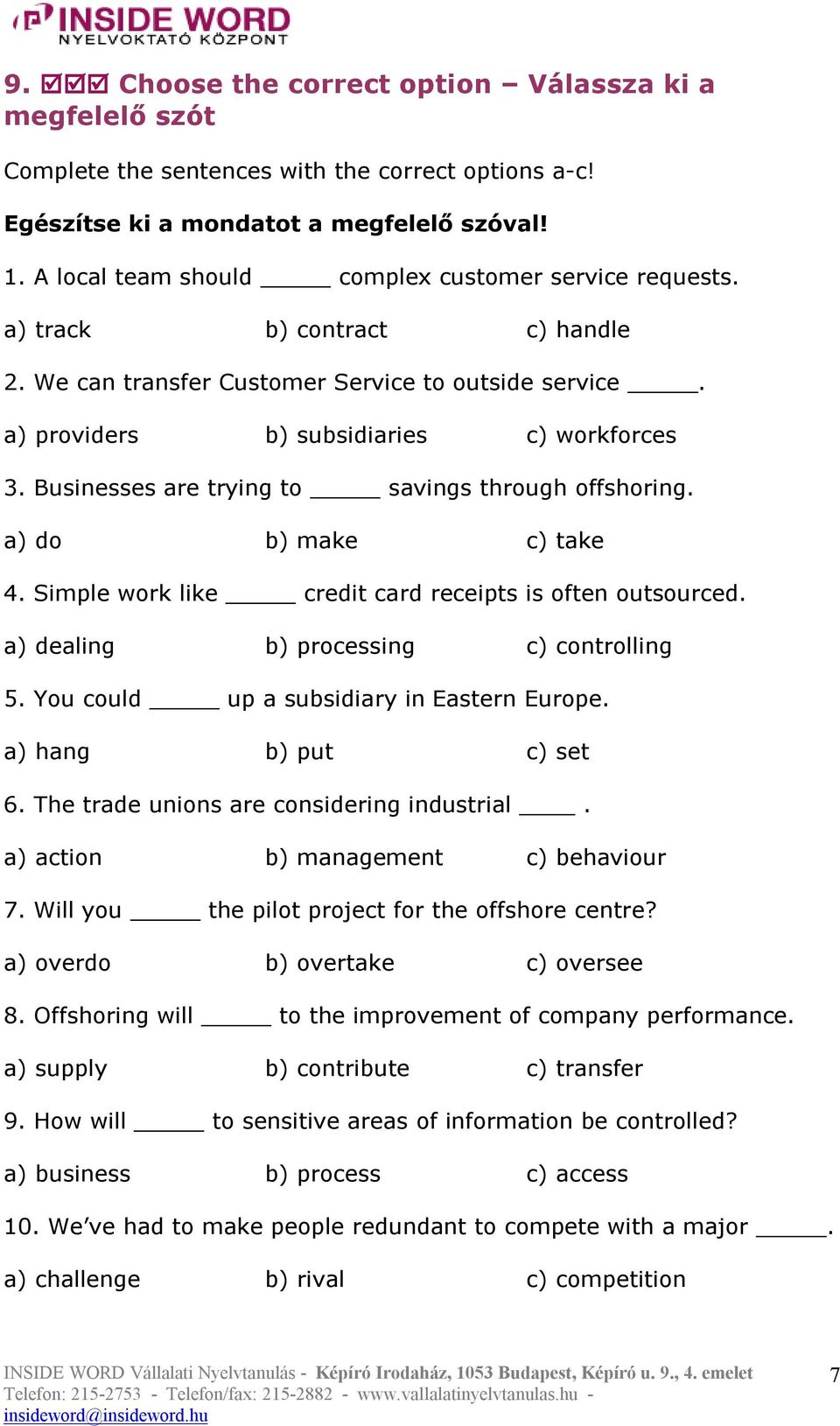 Businesses are trying to savings through offshoring. a) do b) make c) take 4. Simple work like credit card receipts is often outsourced. a) dealing b) processing c) controlling 5.