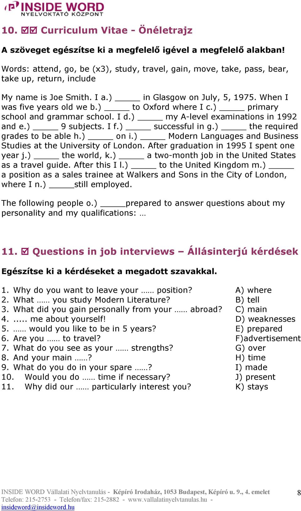 ) to Oxford where I c.) primary school and grammar school. I d.) my A-level examinations in 1992 and e.) 9 subjects. I f.) successful in g.) the required grades to be able h.) on i.