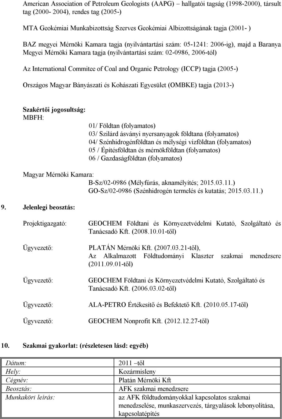 and Organic Petrology (ICCP) tagja (2005-) Országos Magyar Bányászati és Kohászati Egyesület (OMBKE) tagja (2013-) Szakértői jogosultság: MBFH: 01/ Földtan (folyamatos) 03/ Szilárd ásványi