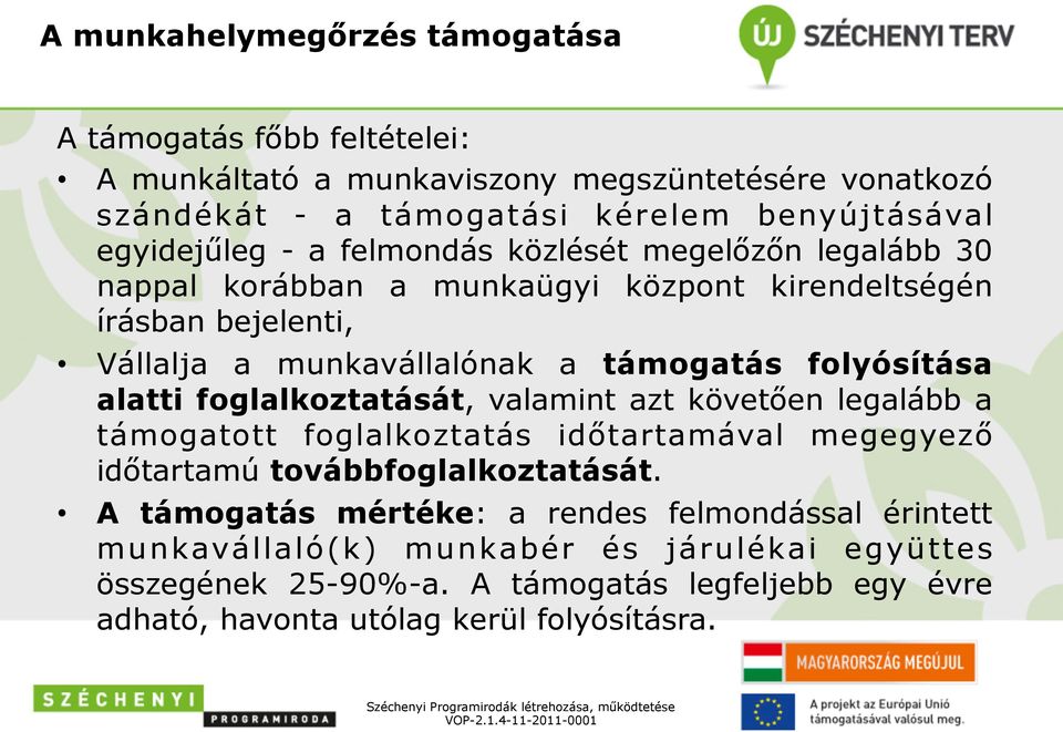 folyósítása alatti foglalkoztatását, valamint azt követően legalább a támogatott foglalkoztatás időtartamával megegyező időtartamú továbbfoglalkoztatását.