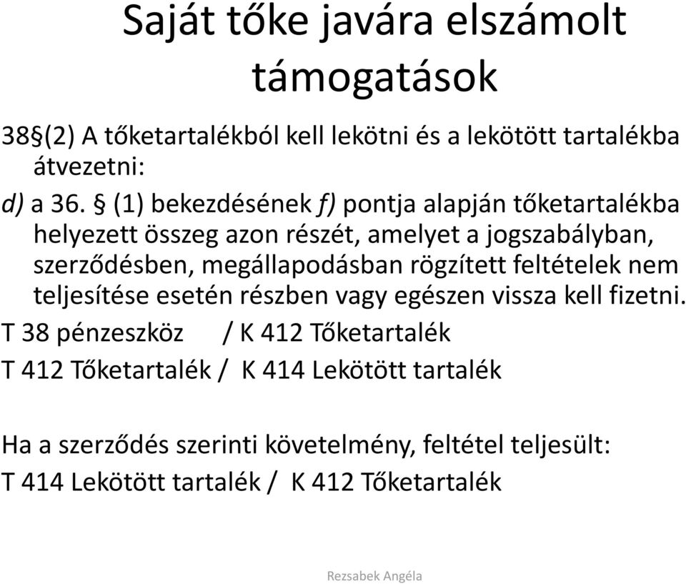 megállapodásban rögzített feltételek nem teljesítése esetén részben vagy egészen vissza kell fizetni.