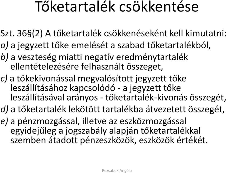 eredménytartalék ellentételezésére felhasznált összeget, c) a tőkekivonással megvalósított jegyzett tőke leszállításához kapcsolódó - a