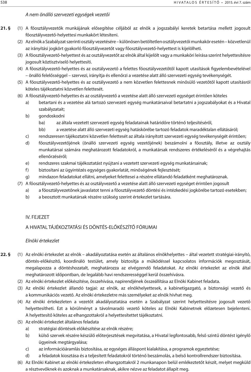 (2) Az elnök a Szabályzat szerinti osztály vezetésére különösen betöltetlen osztályvezetői munkakör esetén közvetlenül az irányítási jogkört gyakorló főosztályvezetőt vagy főosztályvezető-helyettest