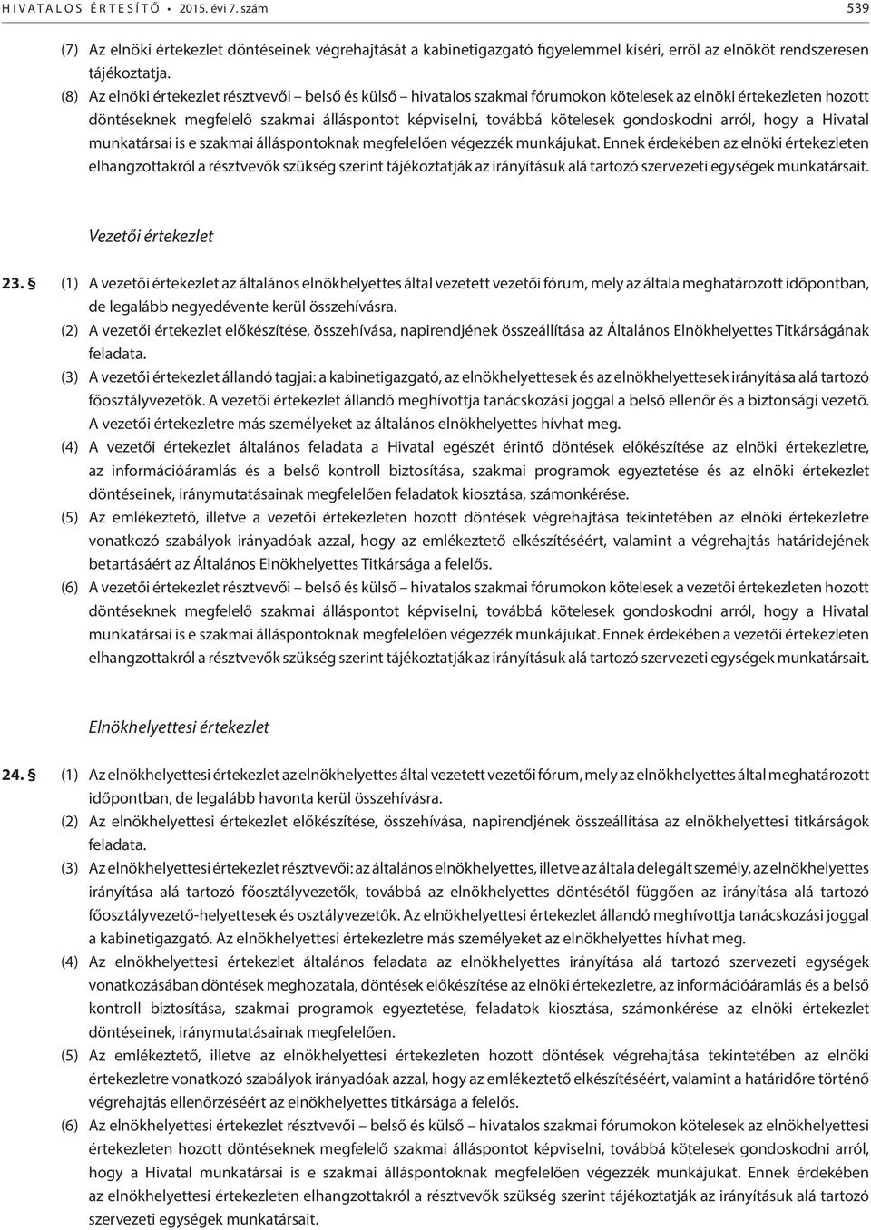 gondoskodni arról, hogy a Hivatal munkatársai is e szakmai álláspontoknak megfelelően végezzék munkájukat.