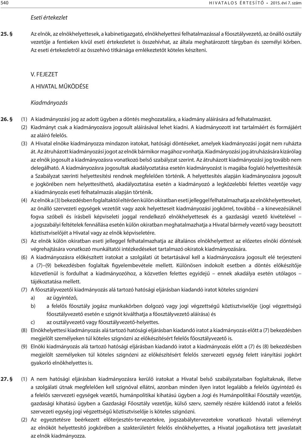 meghatározott tárgyban és személyi körben. Az eseti értekezletről az összehívó titkársága emlékeztetőt köteles készíteni. V. FEJEZET A HIVATAL MŰKÖDÉSE Kiadmányozás 26.