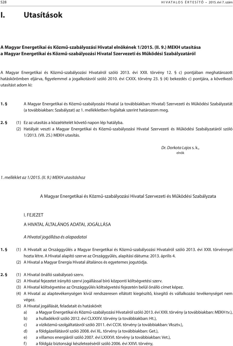 c) pontjában meghatározott hatáskörömben eljárva, figyelemmel a jogalkotásról szóló 2010. évi CXXX. törvény 23. (4) bekezdés c) pontjára, a következő utasítást adom ki: 1.