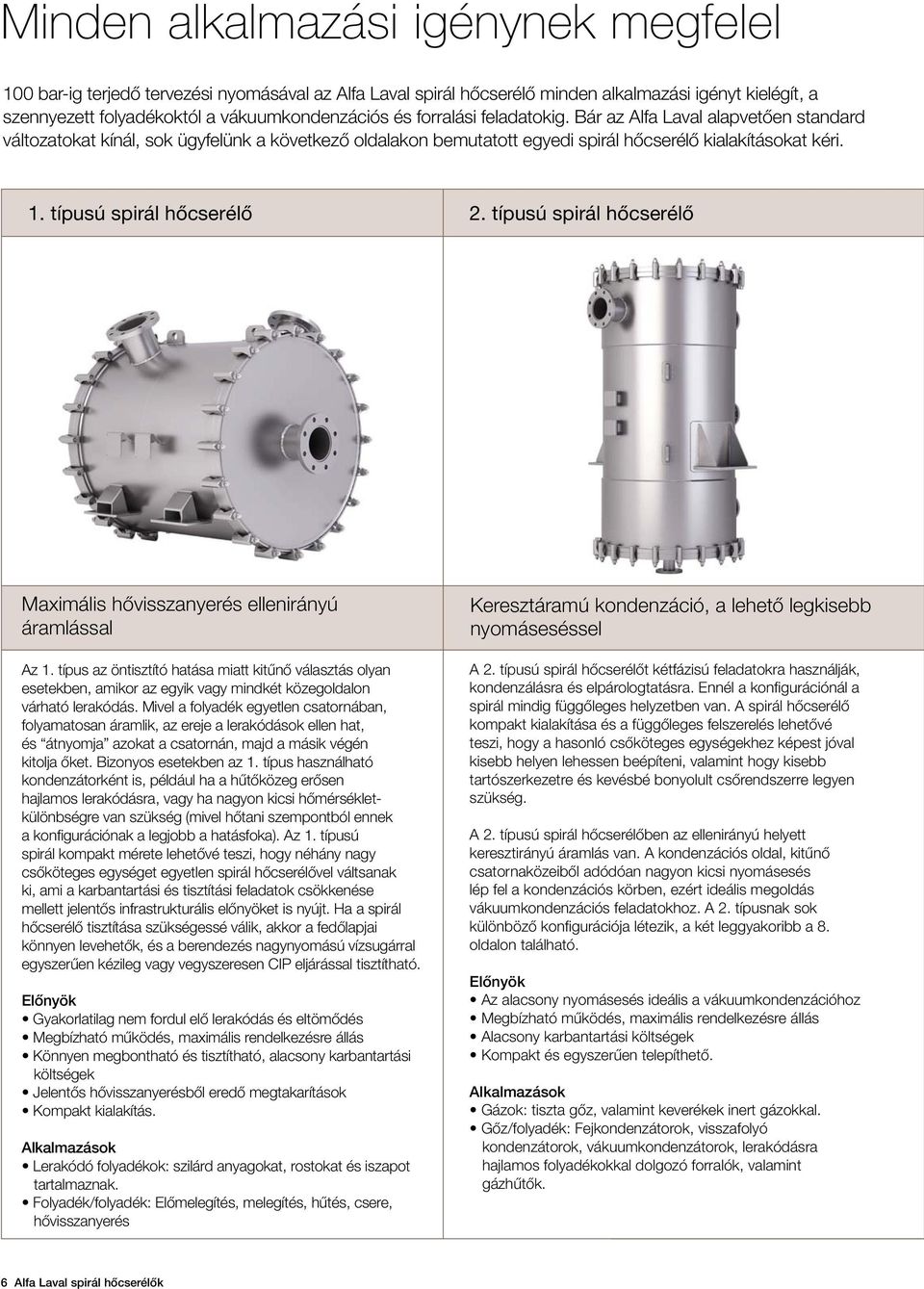 típusú spirál hőcserélő 2. típusú spirál hőcserélő Maximális hővisszanyerés ellenirányú áramlással Az 1.