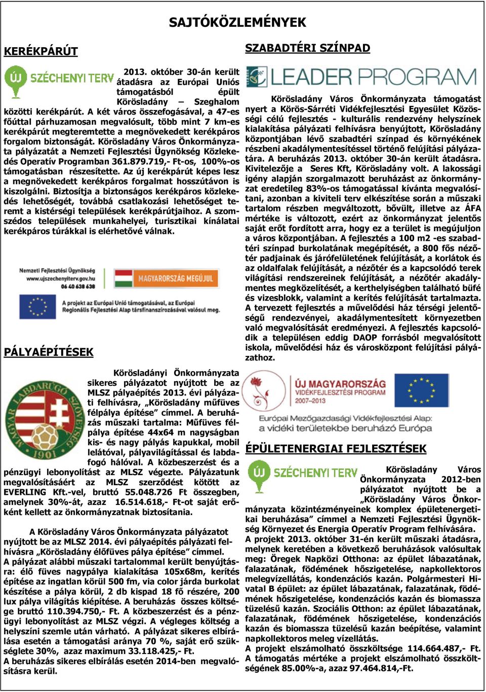 Körösladány Város Önkormányzata pályázatát a Nemzeti Fejlesztési Ügynökség Közlekedés Operatív Programban 361.879.719,- Ft-os, 100%-os támogatásban részesítette.