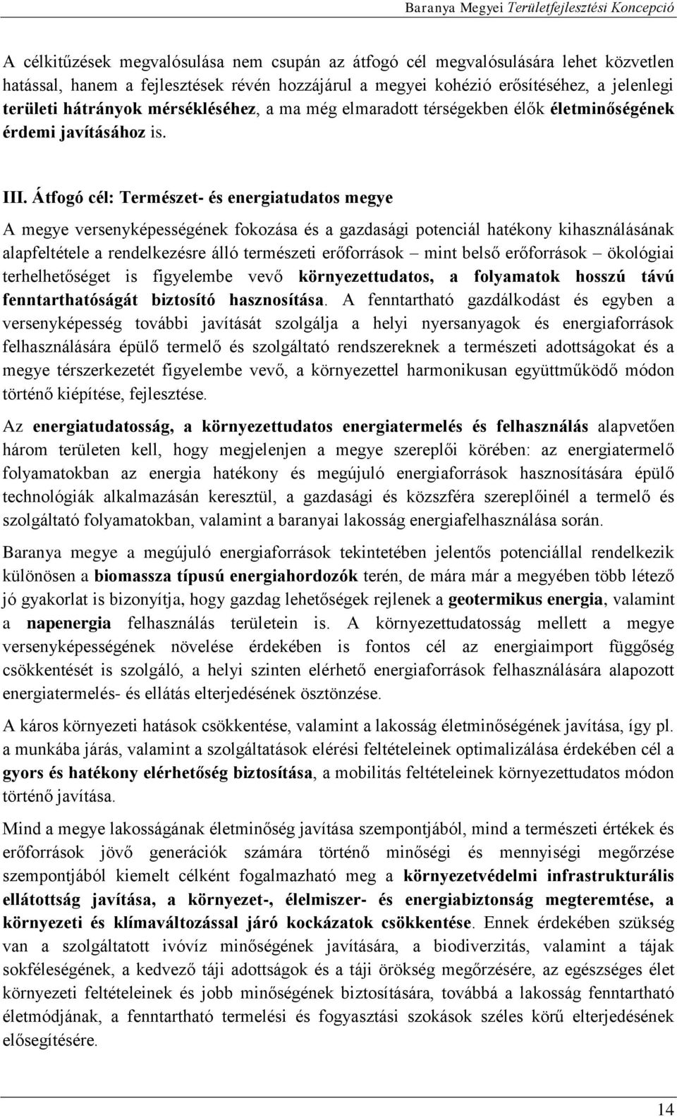 Átfogó cél: Természet- és energiatudatos megye A megye versenyképességének fokozása és a gazdasági potenciál hatékony kihasználásának alapfeltétele a rendelkezésre álló természeti erőforrások mint