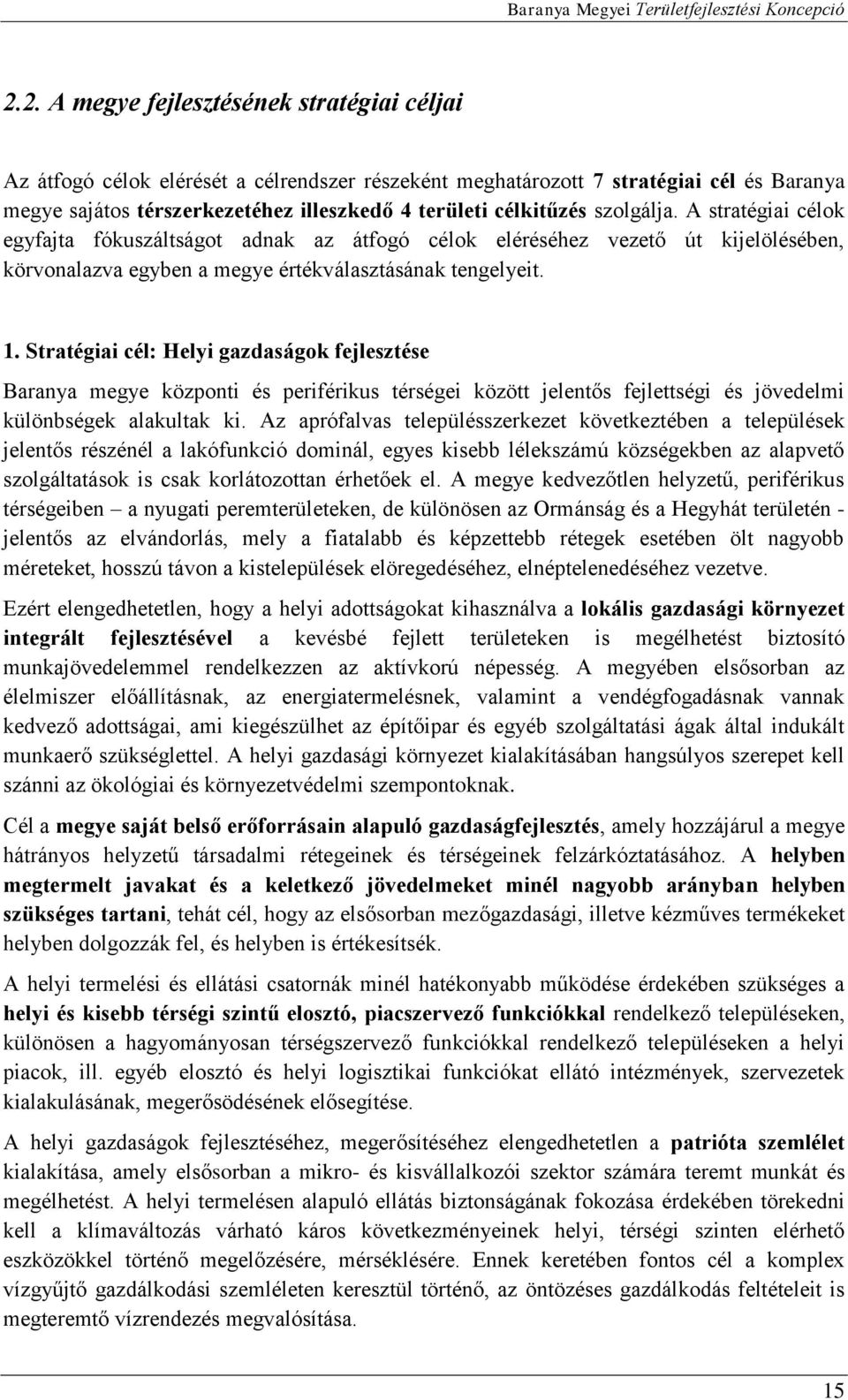 Stratégiai cél: Helyi gazdaságok fejlesztése Baranya megye központi és periférikus térségei között jelentős fejlettségi és jövedelmi különbségek alakultak ki.