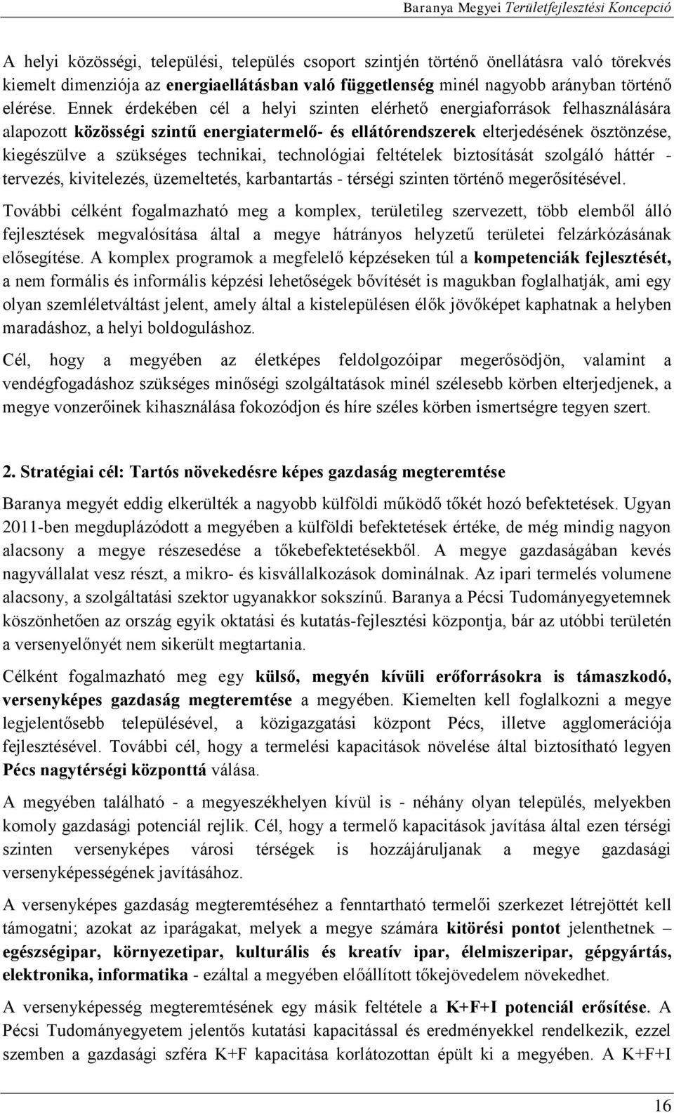 technikai, technológiai feltételek biztosítását szolgáló háttér - tervezés, kivitelezés, üzemeltetés, karbantartás - térségi szinten történő megerősítésével.