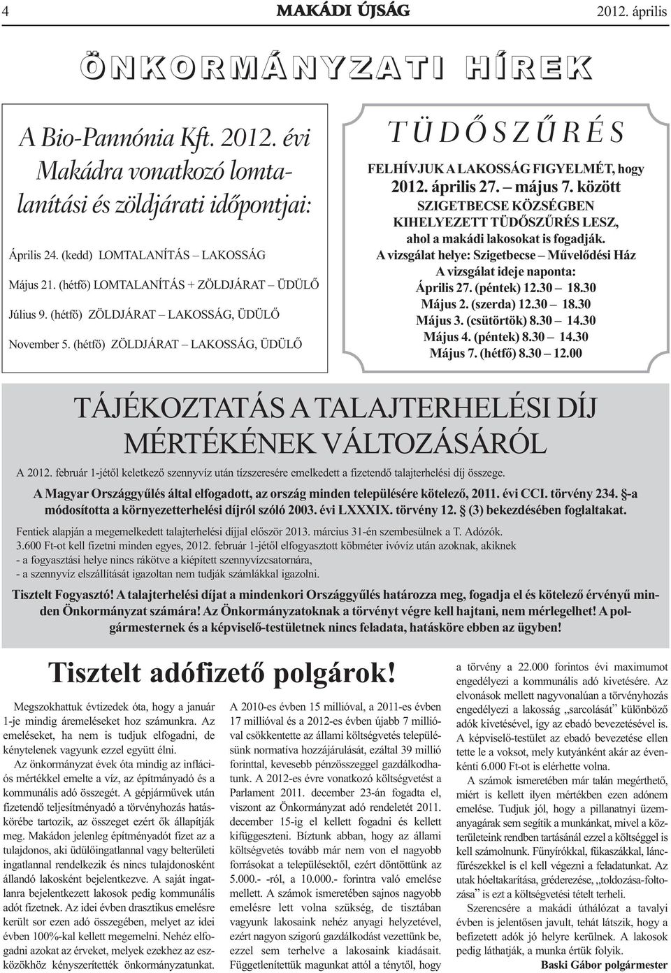 (hétfő) ZÖLDJÁRAT LAKOSSÁG, ÜDÜLŐ T Ü D Ő S Z Ű R É S FELHÍVJUK A LAKOSSÁG FIGYELMÉT, hogy 2012. április 27. május 7.