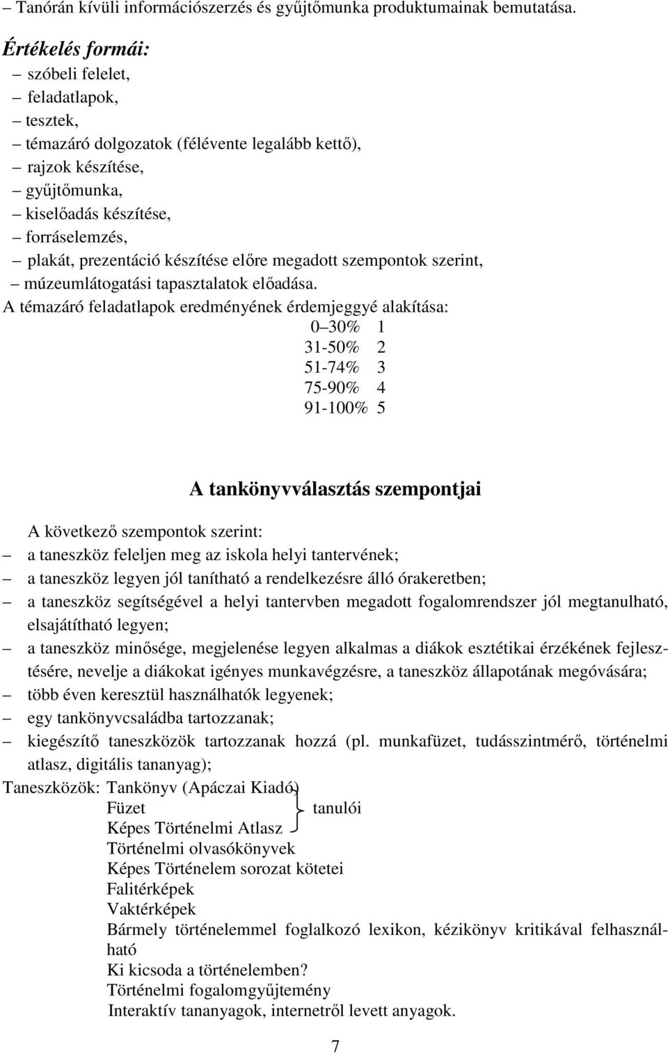 készítése előre megadott szempontok szerint, múzeumlátogatási tapasztalatok előadása.