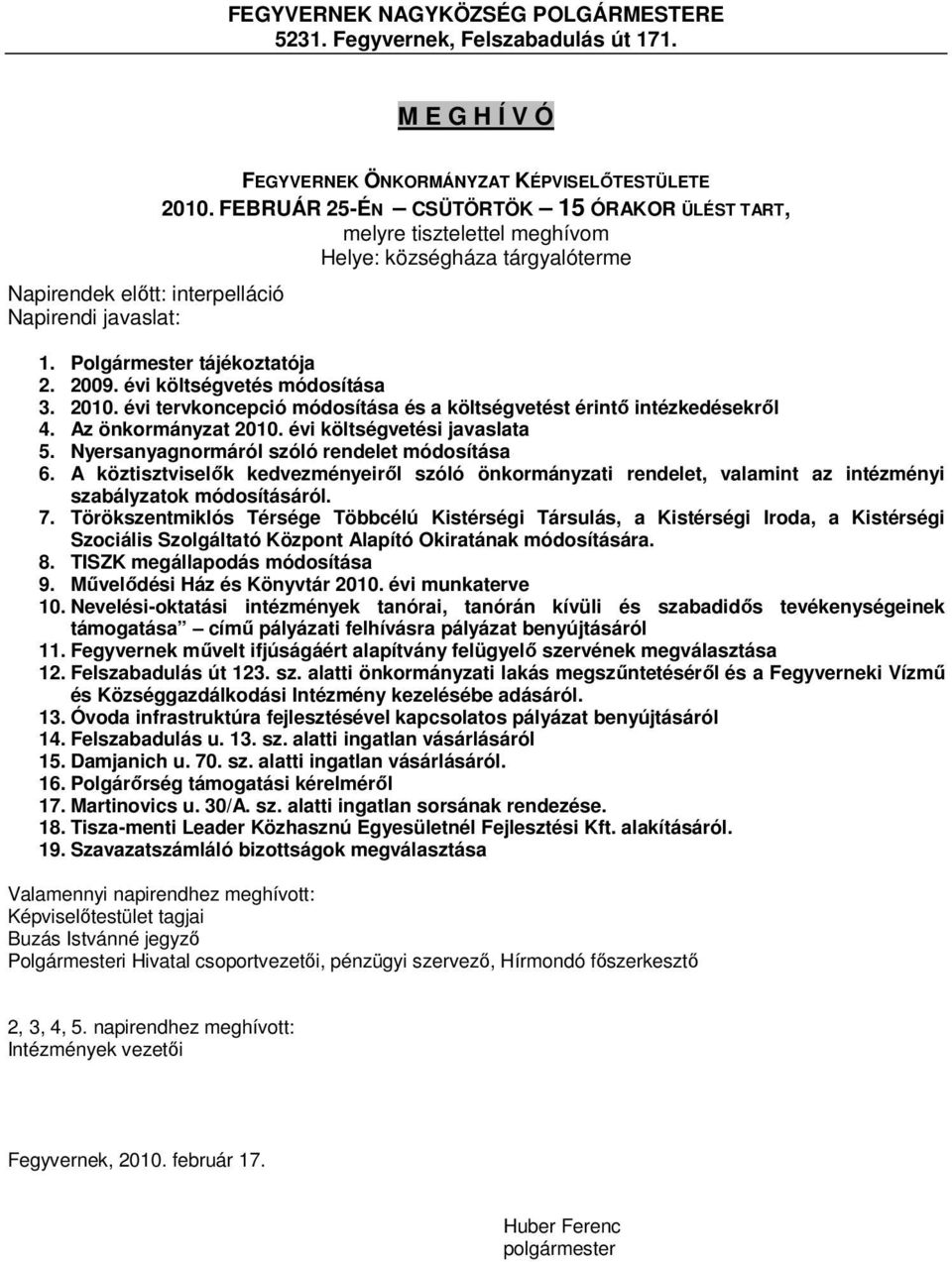 évi tervkoncepció módosítása és a költségvetést érintő intézkedésekről 4. Az önkormányzat 2010. évi költségvetési javaslata 5. Nyersanyagnormáról szóló rendelet módosítása 6.