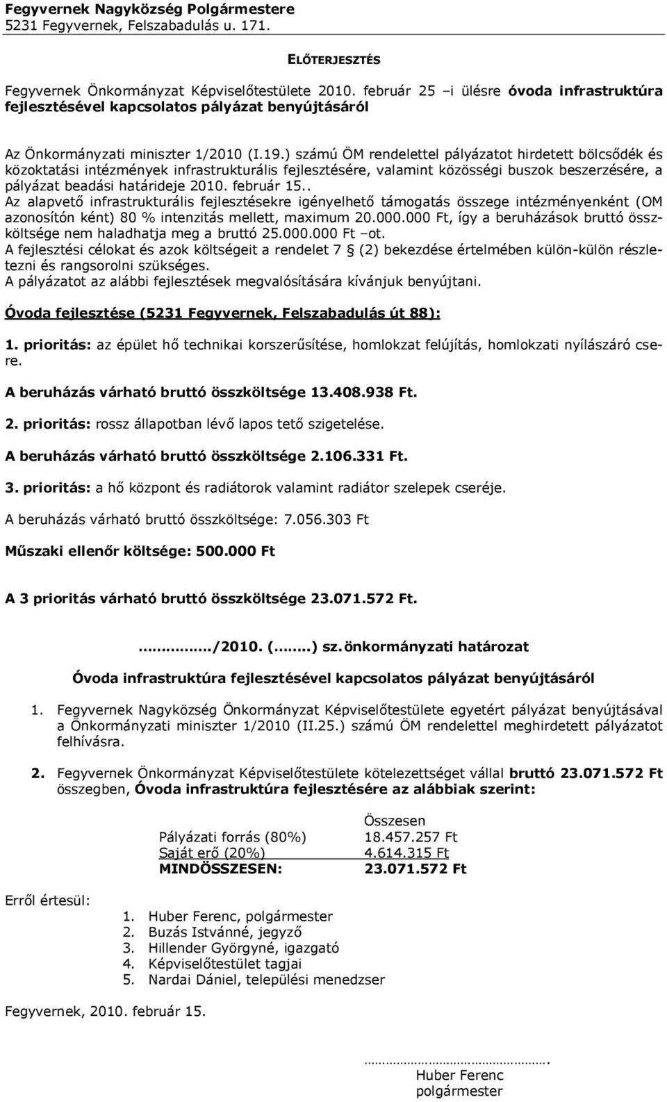 ) számú ÖM rendelettel pályázatot hirdetett bölcsődék és közoktatási intézmények infrastrukturális fejlesztésére, valamint közösségi buszok beszerzésére, a pályázat beadási határideje 2010.