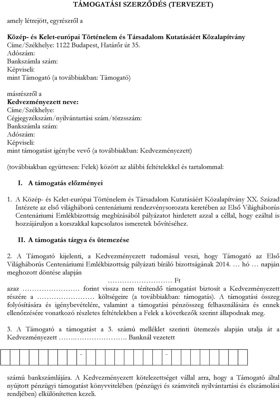 Adószám: Képviseli: mint támogatást igénybe vevő (a továbbiakban: Kedvezményezett) (továbbiakban együttesen: Felek) között az alábbi feltételekkel és tartalommal: I. A támogatás előzményei 1.