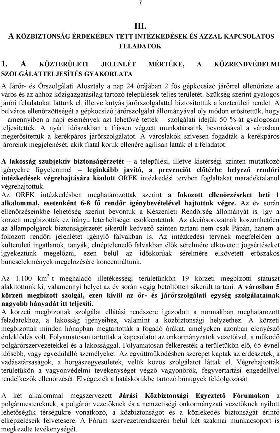 közigazgatásilag tartozó települések teljes területét. Szükség szerint gyalogos járőri feladatokat láttunk el, illetve kutyás járőrszolgálattal biztosítottuk a közterületi rendet.