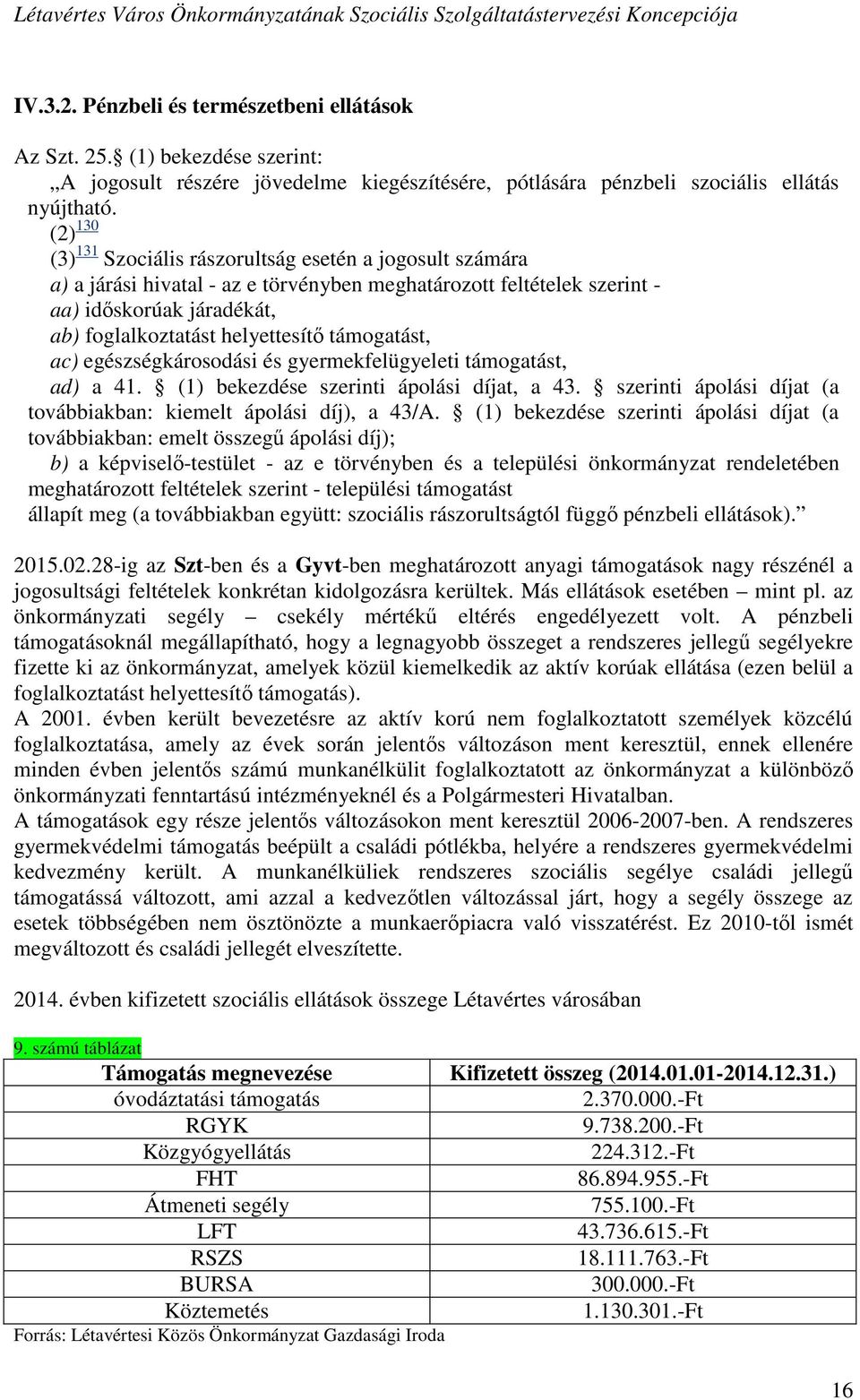 támogatást, ac) egészségkárosodási és gyermekfelügyeleti támogatást, ad) a 41. (1) bekezdése szerinti ápolási díjat, a 43. szerinti ápolási díjat (a továbbiakban: kiemelt ápolási díj), a 43/A.