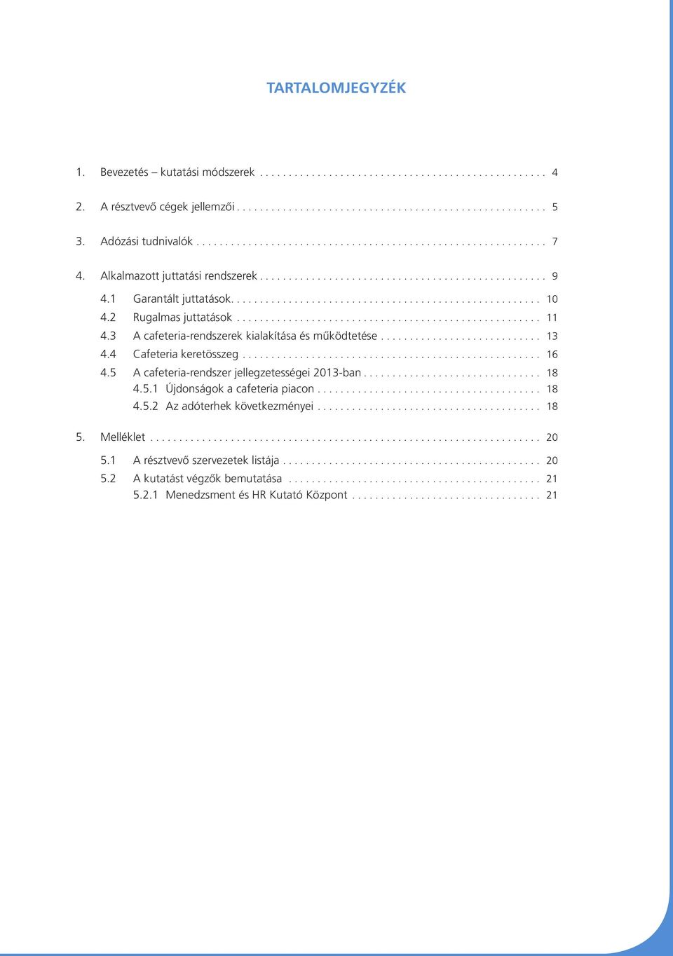 3 A cafeteria-rendszerek kialakítása és működtetése... 13 4.4 Cafeteria keretösszeg... 16 4.5 A cafeteria-rendszer jellegzetességei 2013-ban... 18 4.