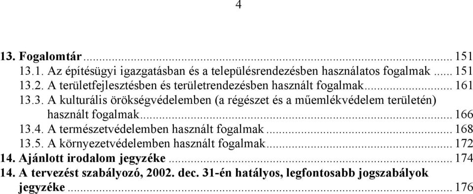 3. A kulturális örökségvédelemben (a régészet és a műemlékvédelem területén) használt fogalmak... 166 13.4.