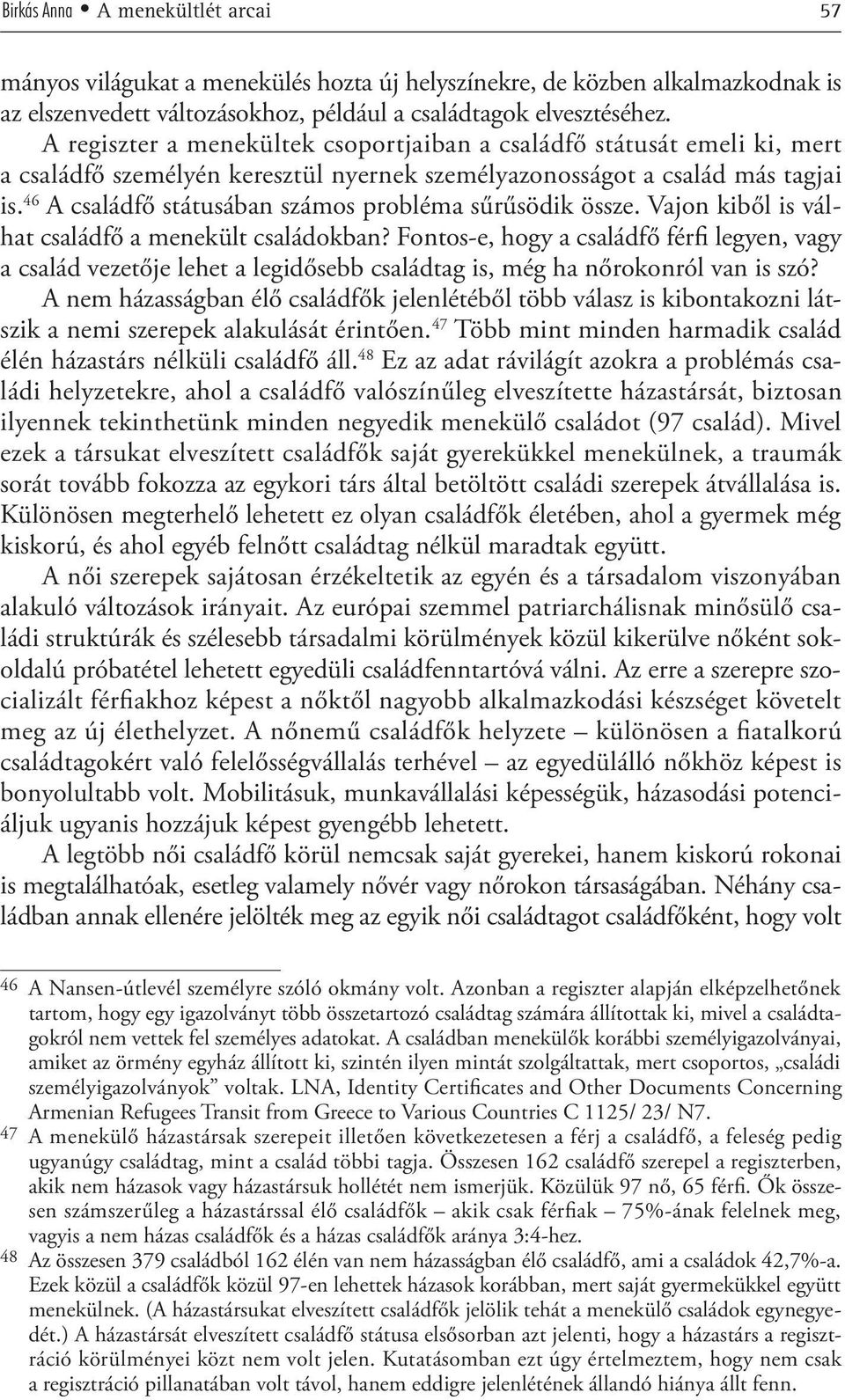 46 A családfő státusában számos probléma sűrűsödik össze. Vajon kiből is válhat családfő a menekült családokban?