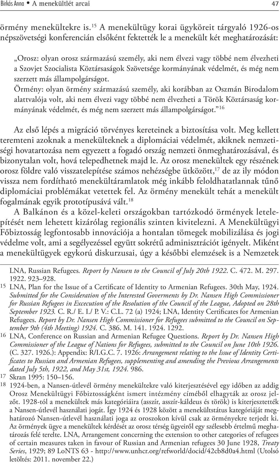 élvezheti a Szovjet Szocialista Köztársaságok Szövetsége kormányának védelmét, és még nem szerzett más állampolgárságot.