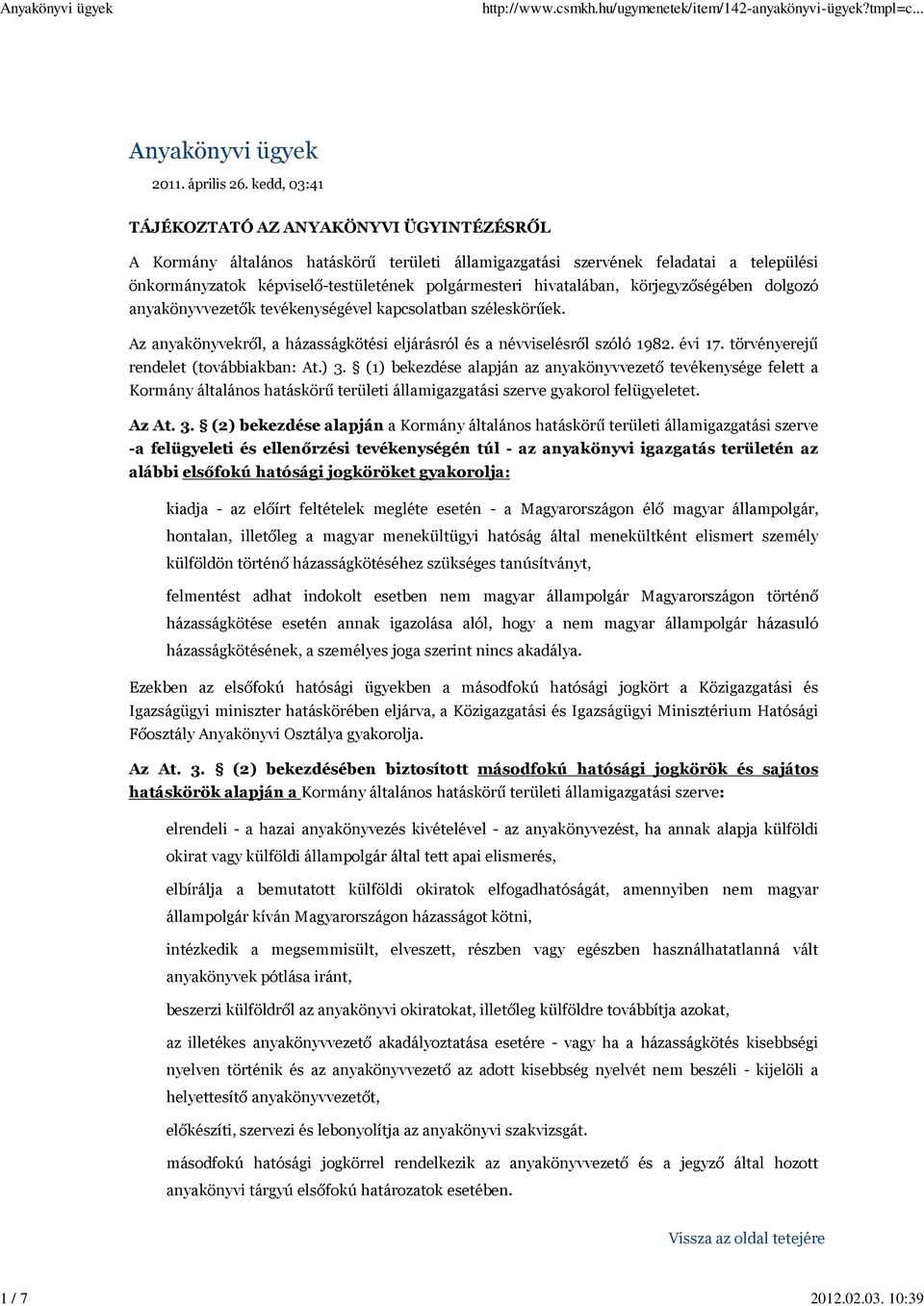 hivatalában, körjegyzőségében dolgozó anyakönyvvezetők tevékenységével kapcsolatban széleskörűek. Az anyakönyvekről, a házasságkötési eljárásról és a névviselésről szóló 1982. évi 17.