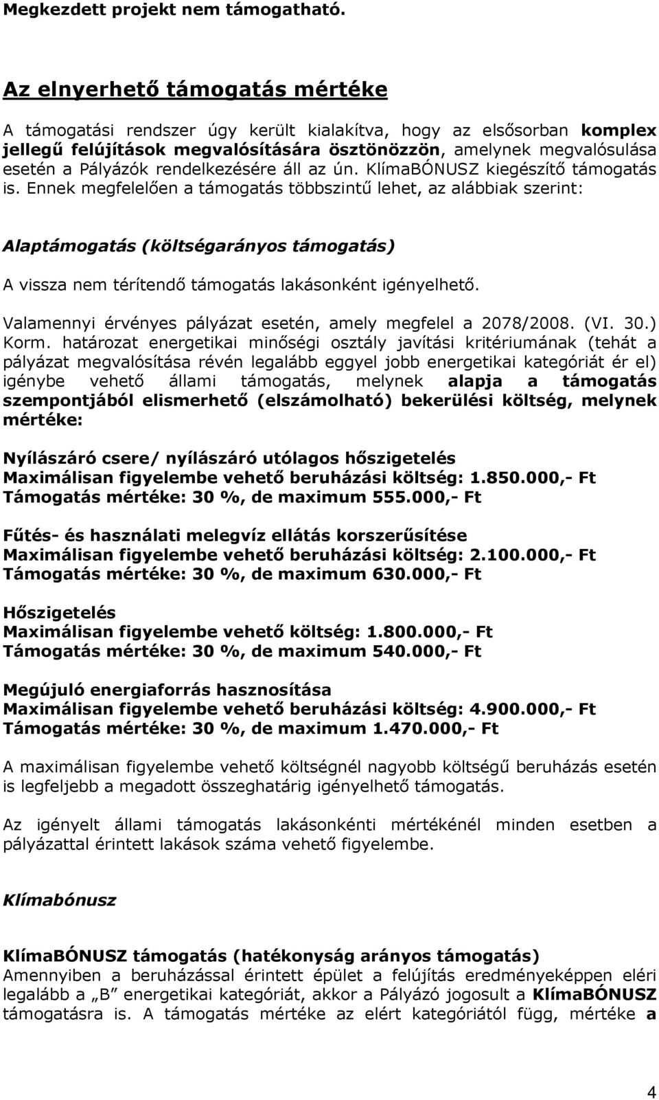 rendelkezésére áll az ún. KlímaBÓNUSZ kiegészítı támogatás is.