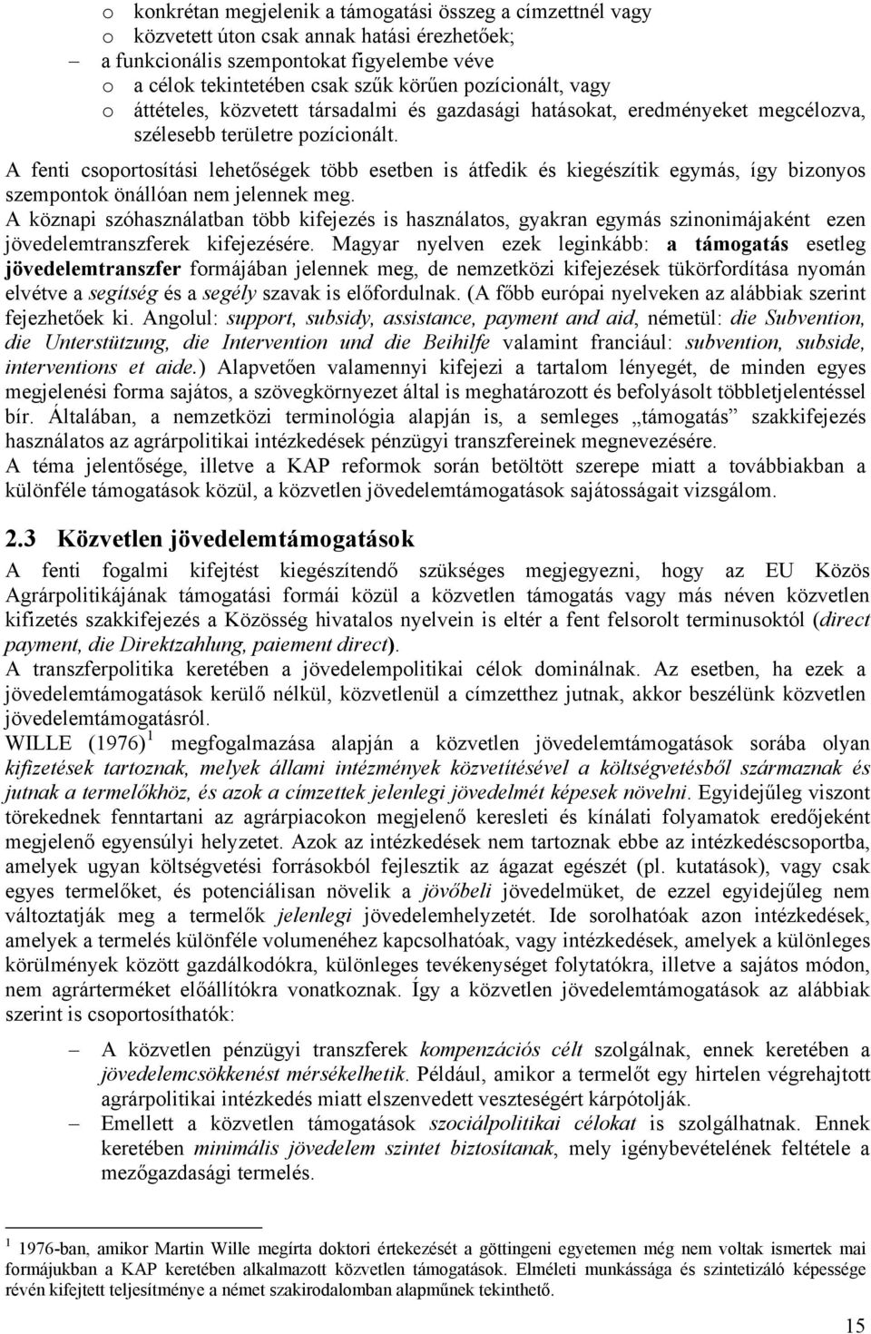 A fenti csoportosítási lehetőségek több esetben is átfedik és kiegészítik egymás, így bizonyos szempontok önállóan nem jelennek meg.