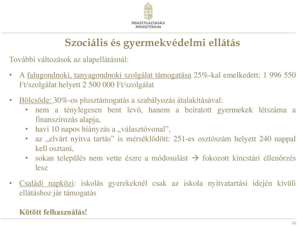 finanszírozás alapja, havi 10 napos hiányzás a választóvonal, az elvárt nyitva tartás is mérséklődött: 251-es osztószám helyett 240 nappal kell osztani, sokan település nem