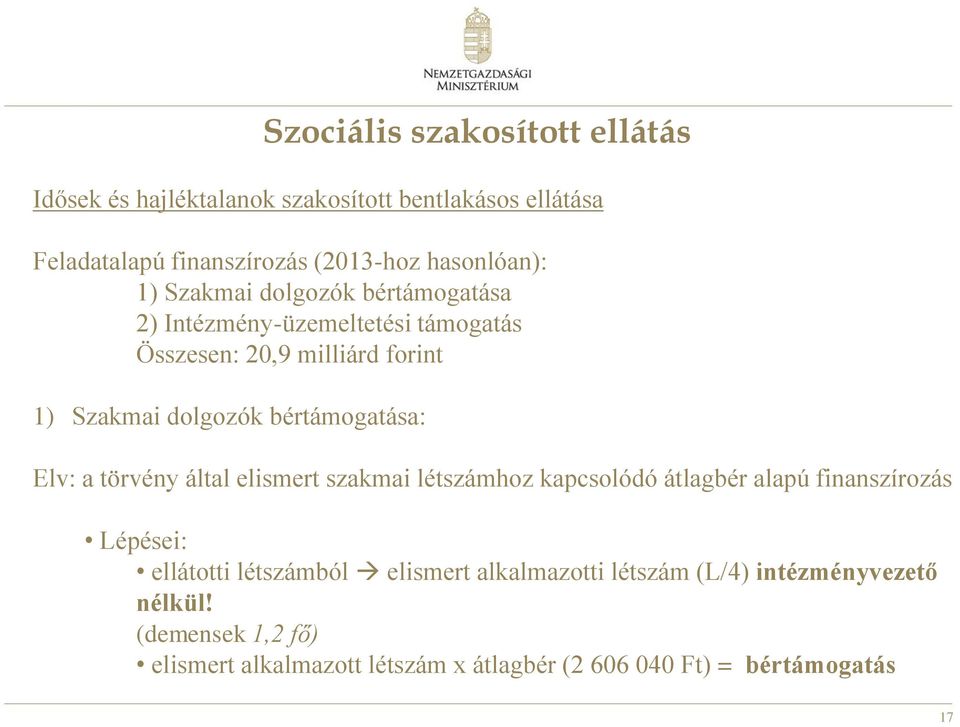 Elv: a törvény által elismert szakmai létszámhoz kapcsolódó átlagbér alapú finanszírozás Lépései: ellátotti létszámból elismert