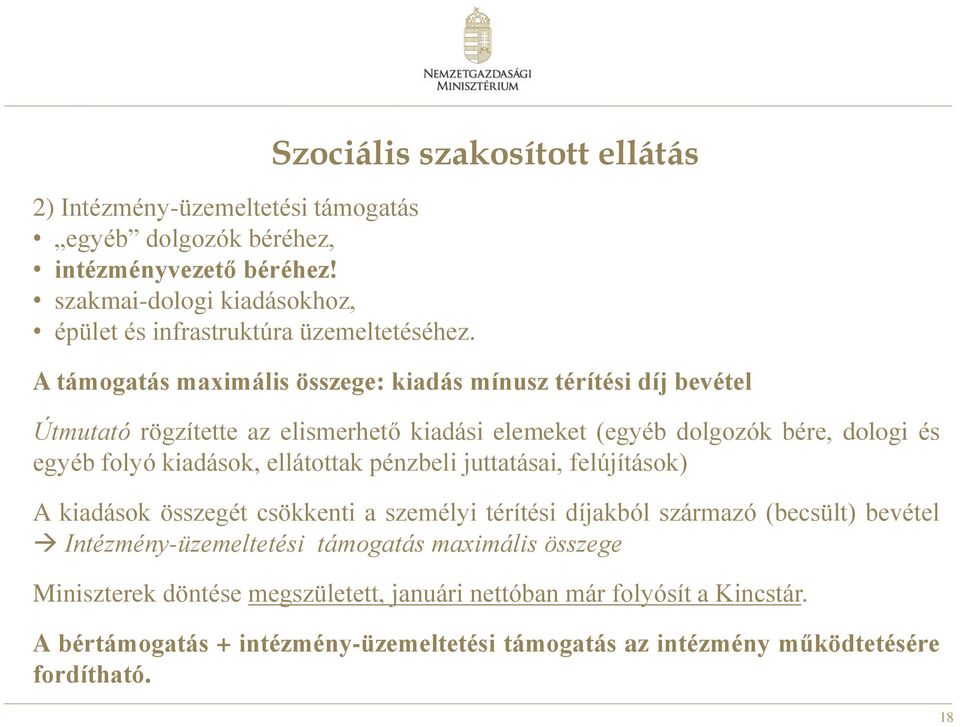 és egyéb folyó kiadások, ellátottak pénzbeli juttatásai, felújítások) A kiadások összegét csökkenti a személyi térítési díjakból származó (becsült) bevétel