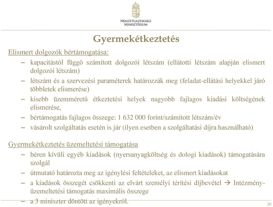 forint/számított létszám/év vásárolt szolgáltatás esetén is jár (ilyen esetben a szolgáltatási díjra használható) Gyermekétkeztetés üzemeltetési támogatása béren kívüli egyéb kiadások