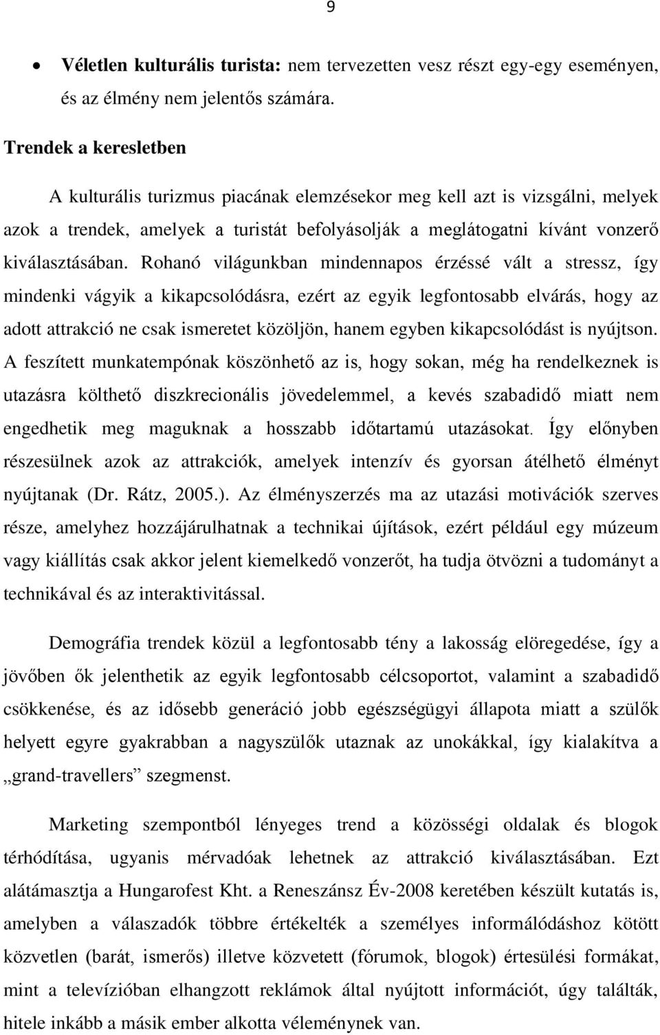 Rhanó világunkban mindennaps érzéssé vált a stressz, így mindenki vágyik a kikapcslódásra, ezért az egyik legfntsabb elvárás, hgy az adtt attrakció ne csak ismeretet közöljön, hanem egyben