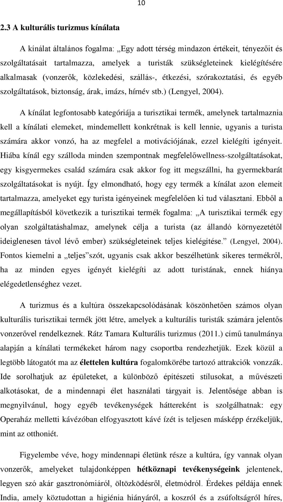 A kínálat legfntsabb kategóriája a turisztikai termék, amelynek tartalmaznia kell a kínálati elemeket, mindemellett knkrétnak is kell lennie, ugyanis a turista számára akkr vnzó, ha az megfelel a