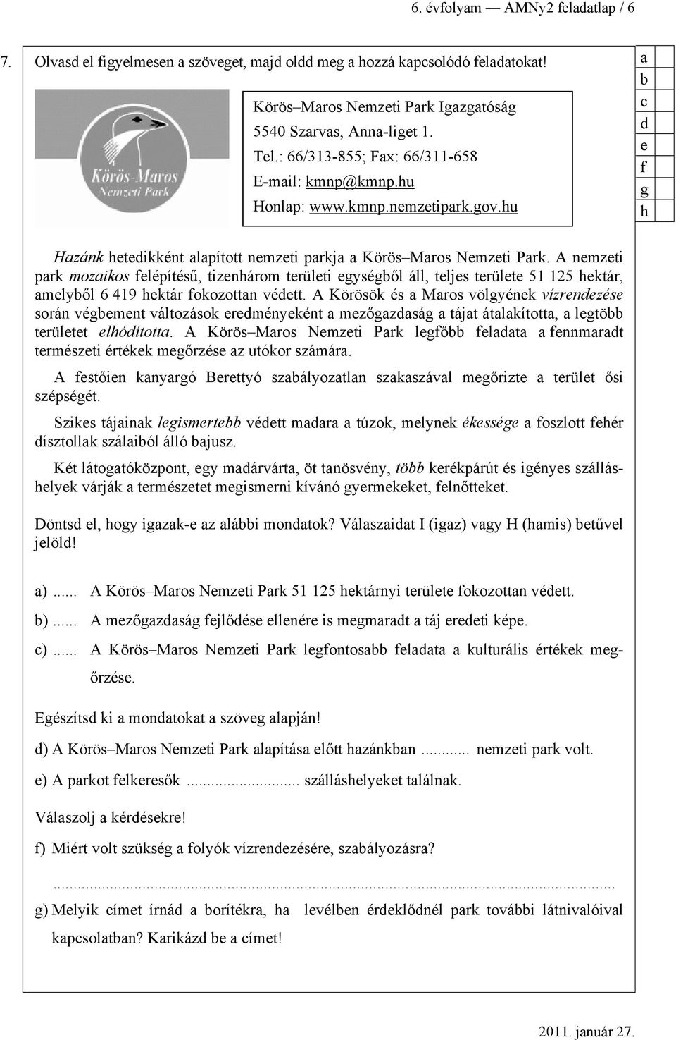 A nmzti prk mozikos flépítésű, tiznhárom trülti gységől áll, tljs trült 51 125 hktár, mlyől 6 419 hktár fokozottn vétt.
