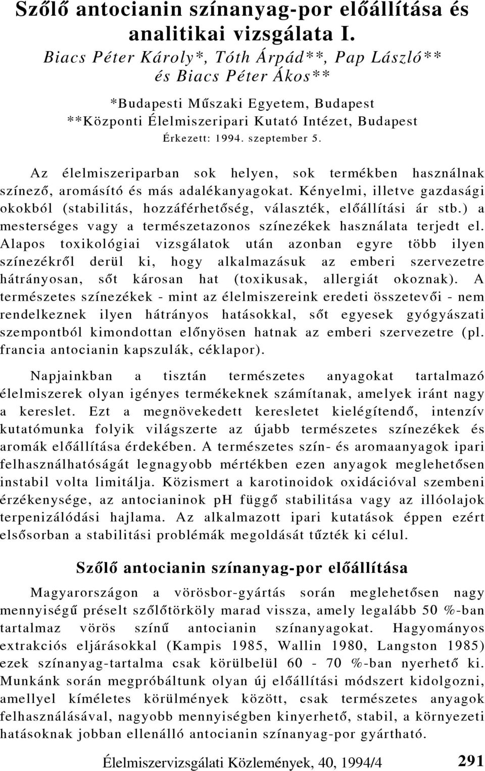 Az élelmiszeriparban sok helyen, sok termékben használnak színezô, aromásító és más adalékanyagokat. Kényelmi, illetve gazdasági okokból (stabilitás, hozzáférhetôség, választék, elôállítási ár stb.