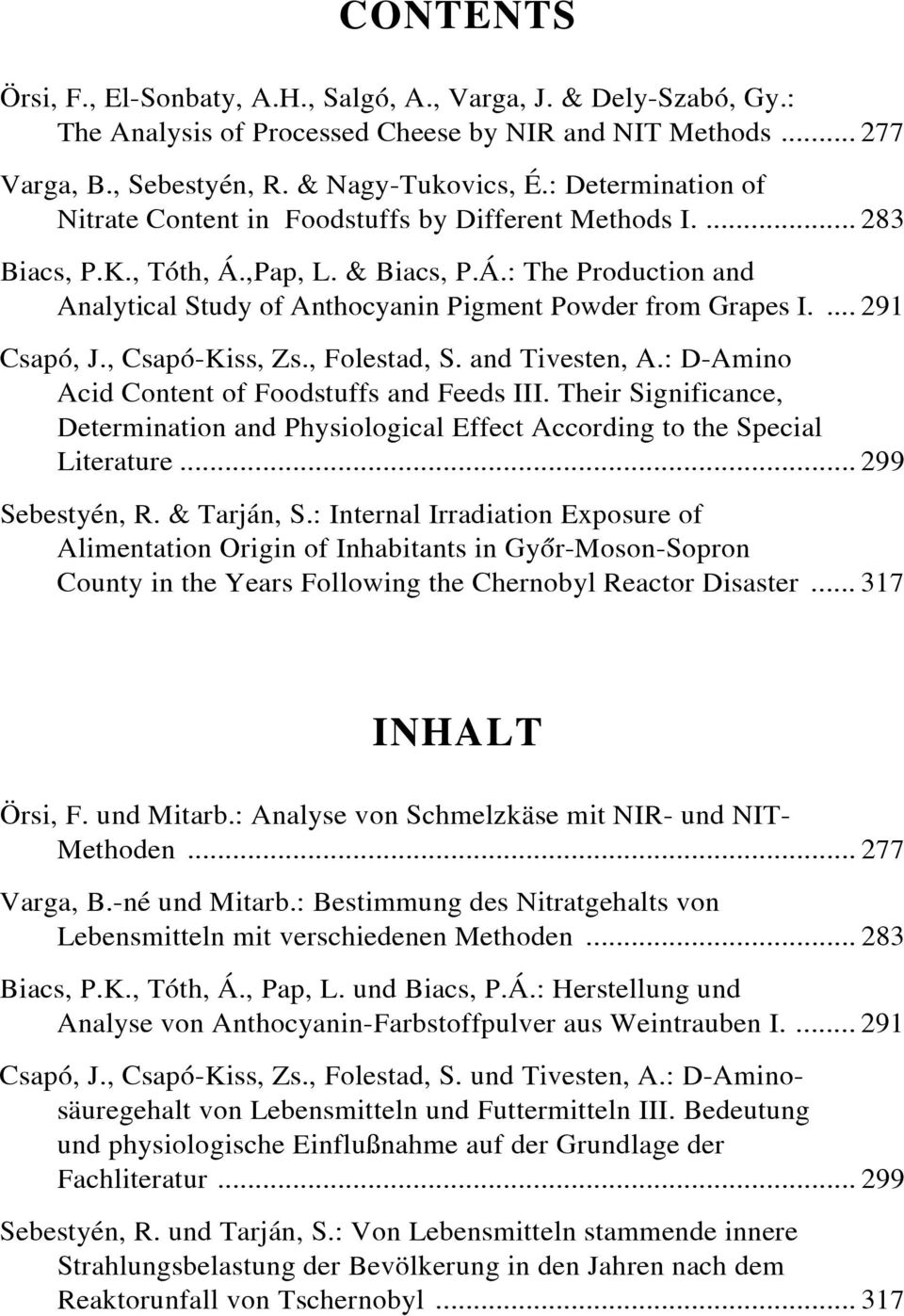 ... 291 Csapó, J., Csapó-Kiss, Zs., Folestad, S. and Tivesten, A.: D-Amino Acid Content of Foodstuffs and Feeds III.