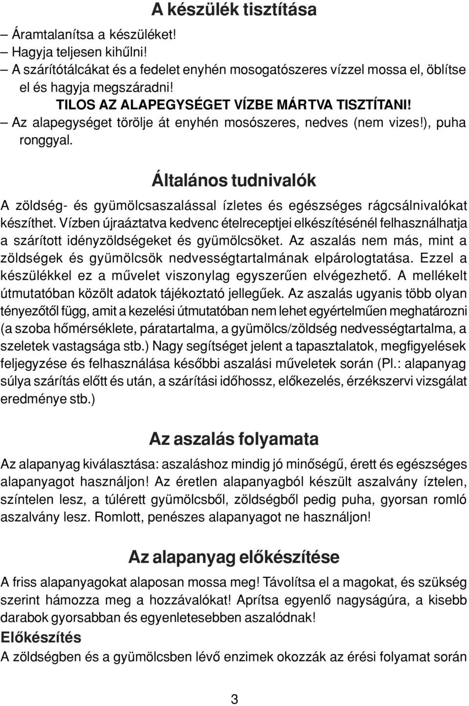 Általános tudnivalók A zöldség- és gyümölcsaszalással ízletes és egészséges rágcsálnivalókat készíthet.