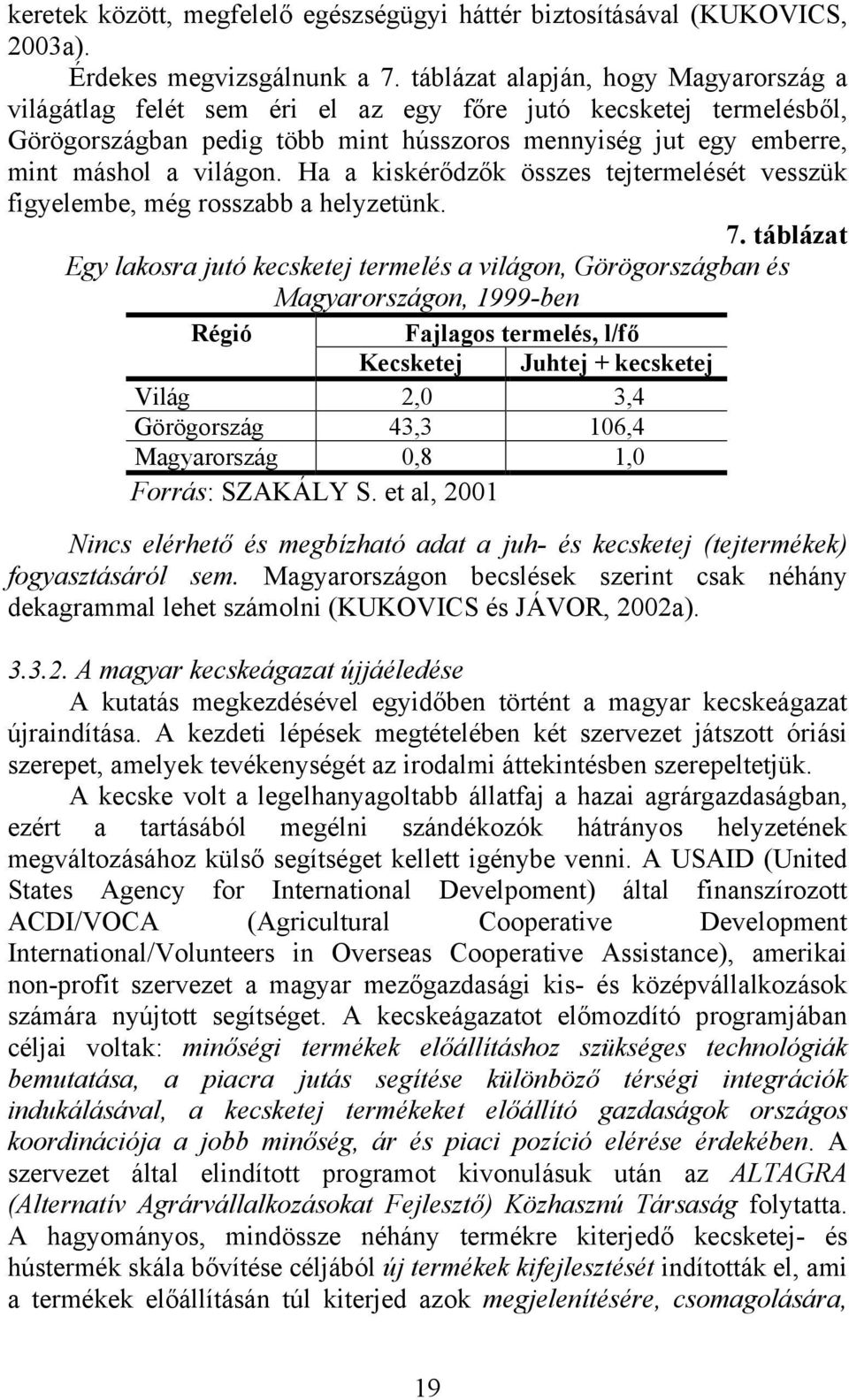 Ha a kiskérődzők összes tejtermelését vesszük figyelembe, még rosszabb a helyzetünk. 7.