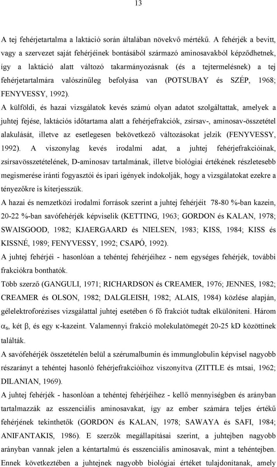 valószínűleg befolyása van (POTSUBAY és SZÉP, 1968; FENYVESSY, 1992).