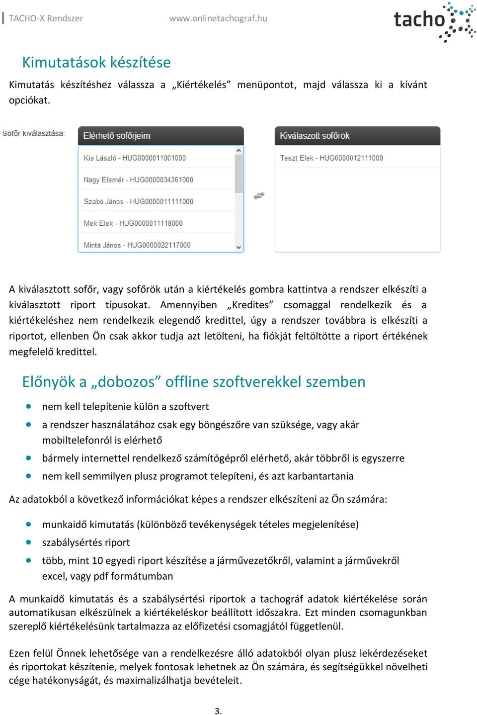 Amennyiben Kredites csomaggal rendelkezik és a kiértékeléshez nem rendelkezik elegendő kredittel, úgy a rendszer továbbra is elkészíti a riportot, ellenben Ön csak akkor tudja azt letölteni, ha