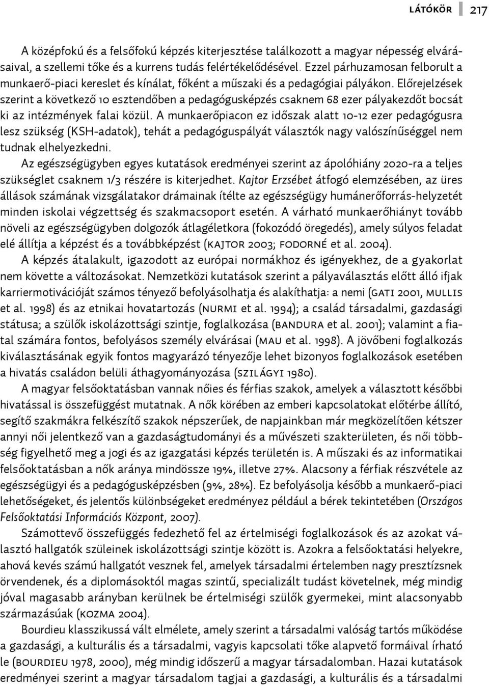 Előrejelzések szerint a következő 10 esztendőben a pedagógusképzés csaknem 68 ezer pályakezdőt bocsát ki az intézmények falai közül.