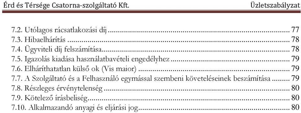 7.6. Elháríthatatlan külső ok (Vis maior)... 79 7.7. A Szolgáltató és a Felhasználó egymással szembeni követeléseinek beszámítása.